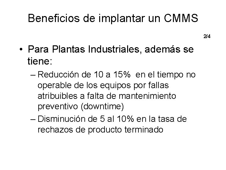 Beneficios de implantar un CMMS 2/4 • Para Plantas Industriales, además se tiene: –