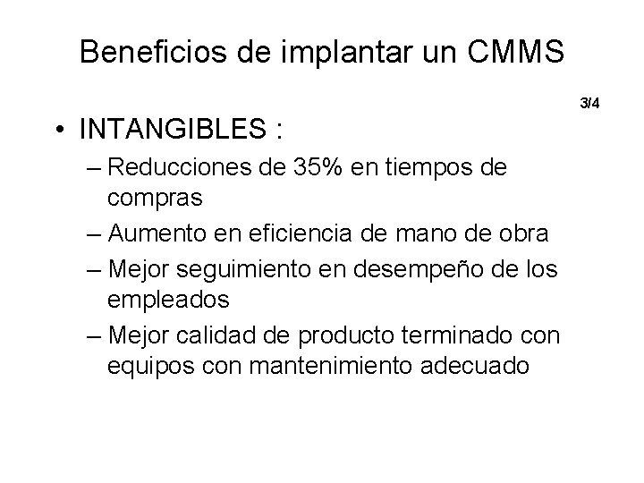 Beneficios de implantar un CMMS 3/4 • INTANGIBLES : – Reducciones de 35% en
