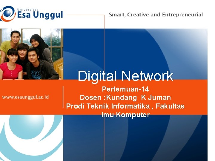 Digital Network Pertemuan-14 Dosen : Kundang K Juman Prodi Teknik Informatika , Fakultas Imu