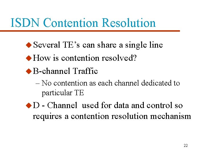 ISDN Contention Resolution u Several TE’s can share a single line u How is