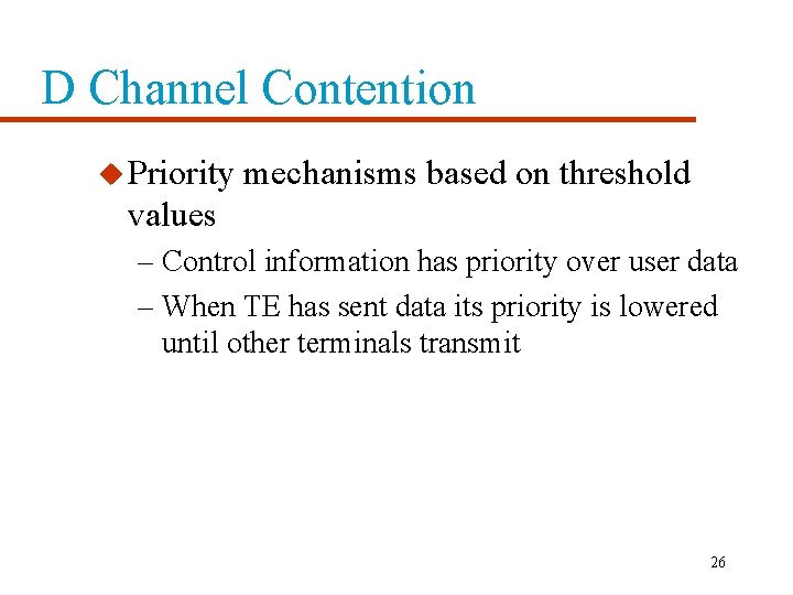 D Channel Contention u Priority mechanisms based on threshold values – Control information has