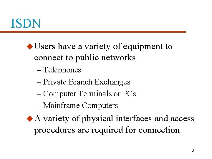 ISDN u Users have a variety of equipment to connect to public networks –