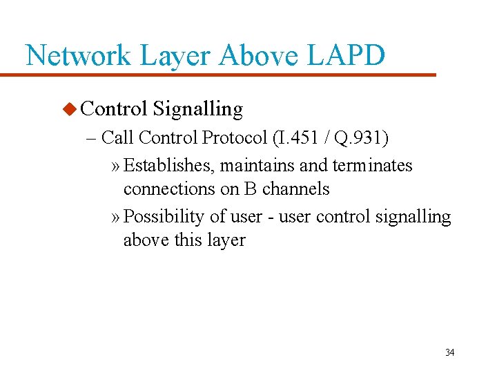 Network Layer Above LAPD u Control Signalling – Call Control Protocol (I. 451 /