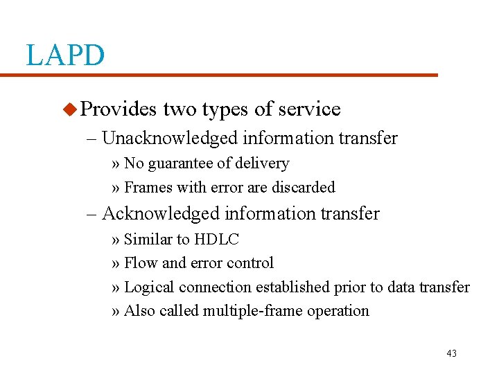 LAPD u Provides two types of service – Unacknowledged information transfer » No guarantee