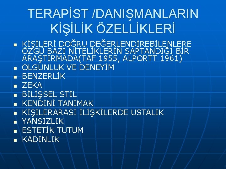 TERAPİST /DANIŞMANLARIN KİŞİLİK ÖZELLİKLERİ n n n n n KİŞİLERİ DOĞRU DEĞERLENDİREBİLENLERE ÖZGÜ BAZI