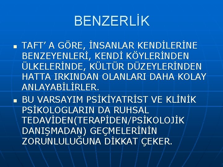 BENZERLİK n n TAFT’ A GÖRE, İNSANLAR KENDİLERİNE BENZEYENLERİ, KENDİ KÖYLERİNDEN ÜLKELERİNDE, KÜLTÜR DÜZEYLERİNDEN