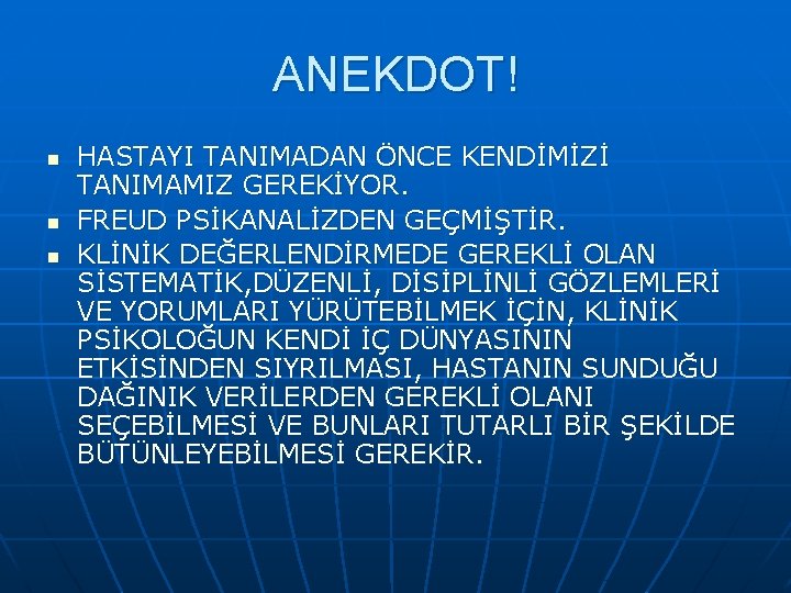 ANEKDOT! n n n HASTAYI TANIMADAN ÖNCE KENDİMİZİ TANIMAMIZ GEREKİYOR. FREUD PSİKANALİZDEN GEÇMİŞTİR. KLİNİK