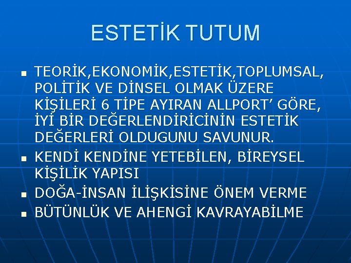 ESTETİK TUTUM n n TEORİK, EKONOMİK, ESTETİK, TOPLUMSAL, POLİTİK VE DİNSEL OLMAK ÜZERE KİŞİLERİ