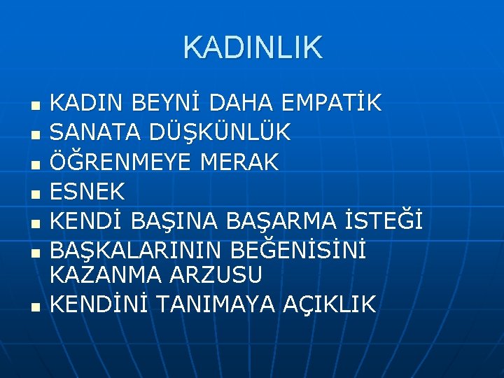 KADINLIK n n n n KADIN BEYNİ DAHA EMPATİK SANATA DÜŞKÜNLÜK ÖĞRENMEYE MERAK ESNEK