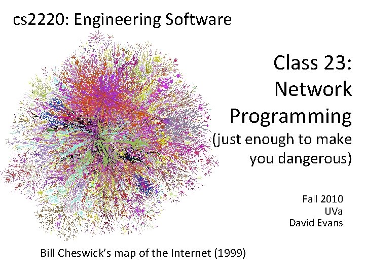 cs 2220: Engineering Software Class 23: Network Programming (just enough to make you dangerous)