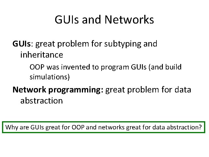 GUIs and Networks GUIs: great problem for subtyping and inheritance OOP was invented to