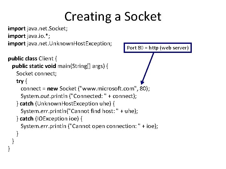 Creating a Socket import java. net. Socket; import java. io. *; import java. net.