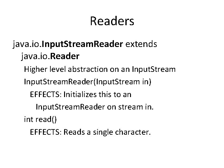 Readers java. io. Input. Stream. Reader extends java. io. Reader Higher level abstraction on