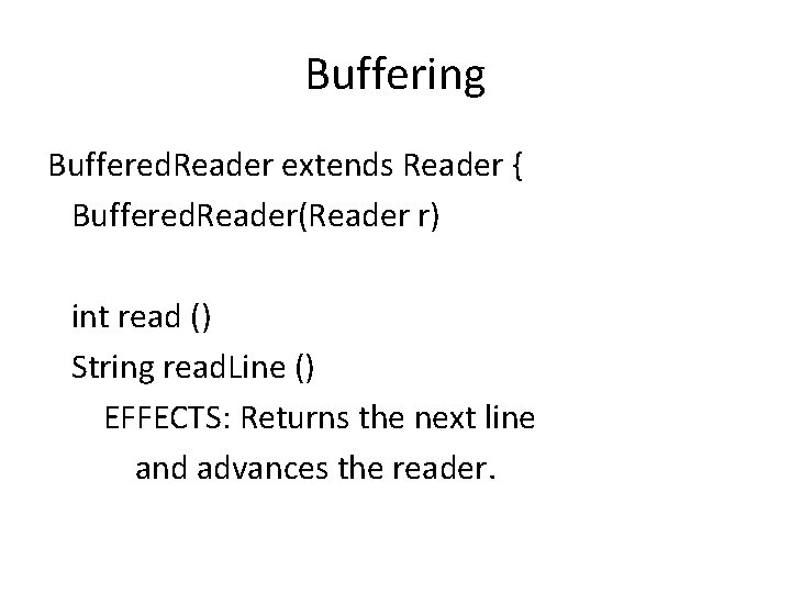 Buffering Buffered. Reader extends Reader { Buffered. Reader(Reader r) int read () String read.