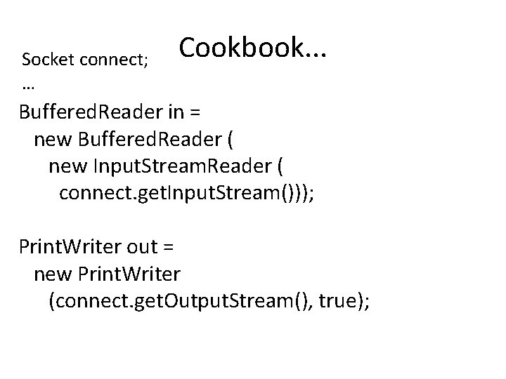 Socket connect; … Cookbook. . . Buffered. Reader in = new Buffered. Reader (