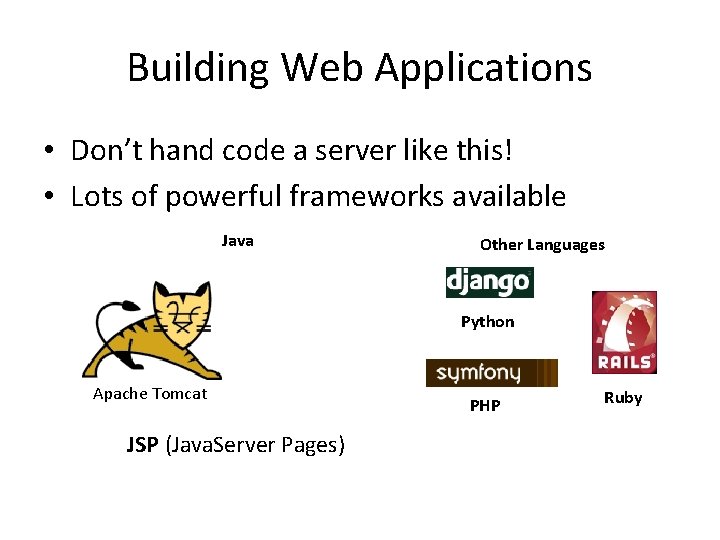 Building Web Applications • Don’t hand code a server like this! • Lots of