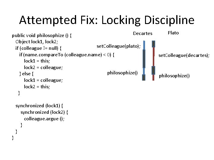 Attempted Fix: Locking Discipline Decartes public void philosophize () { Object lock 1, lock