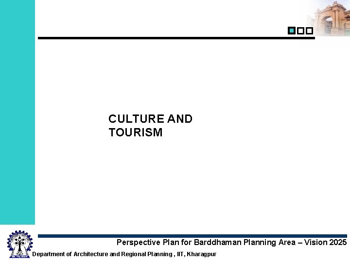 CULTURE AND TOURISM Perspective Plan for Barddhaman Planning Area – Vision 2025 Department of