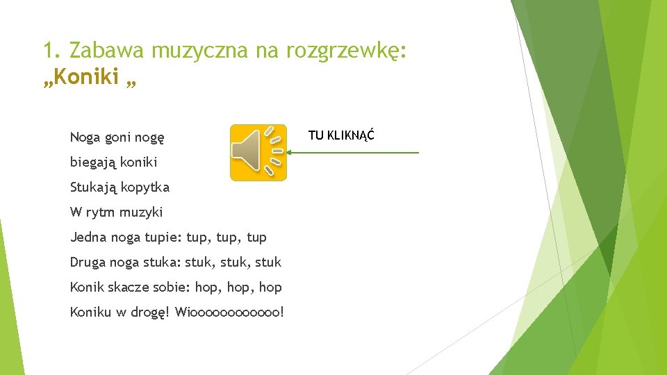 1. Zabawa muzyczna na rozgrzewkę: „Koniki „ Noga goni nogę biegają koniki Stukają kopytka
