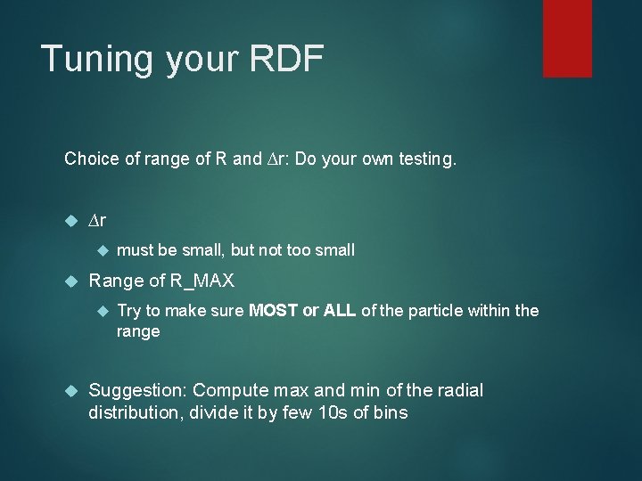 Tuning your RDF Choice of range of R and ∆r: Do your own testing.