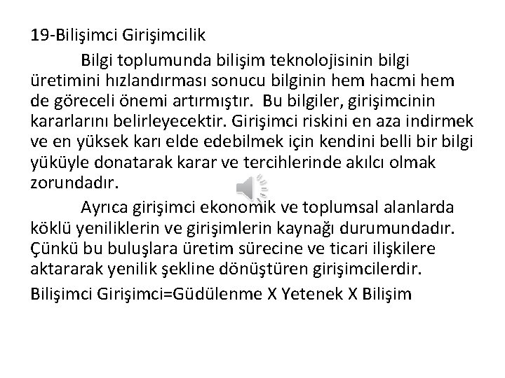 19 -Bilişimci Girişimcilik Bilgi toplumunda bilişim teknolojisinin bilgi üretimini hızlandırması sonucu bilginin hem hacmi