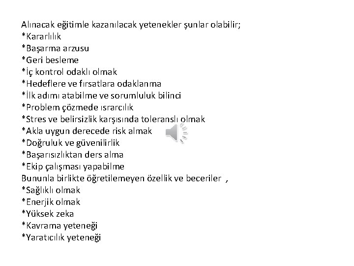 Alınacak eğitimle kazanılacak yetenekler şunlar olabilir; *Kararlılık *Başarma arzusu *Geri besleme *İç kontrol odaklı