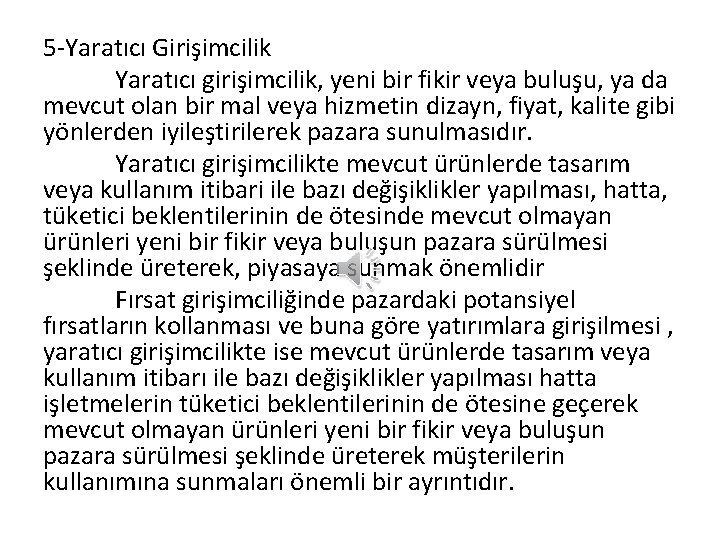 5 -Yaratıcı Girişimcilik Yaratıcı girişimcilik, yeni bir fikir veya buluşu, ya da mevcut olan