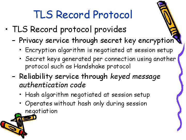 TLS Record Protocol • TLS Record protocol provides – Privacy service through secret key