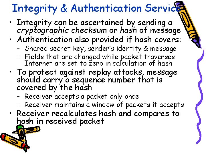 Integrity & Authentication Service • Integrity can be ascertained by sending a cryptographic checksum