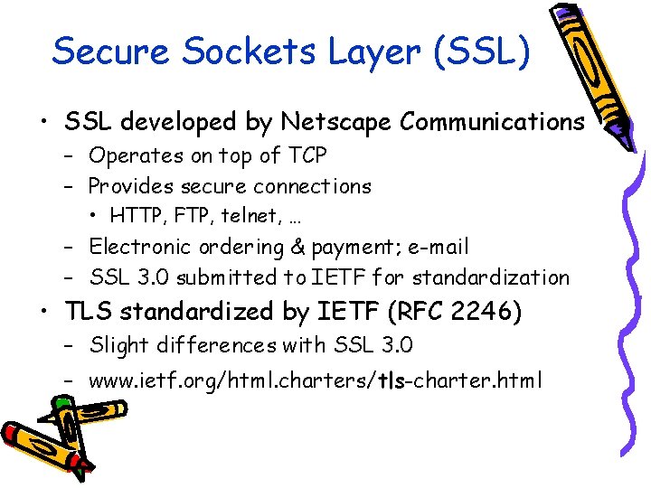Secure Sockets Layer (SSL) • SSL developed by Netscape Communications – Operates on top