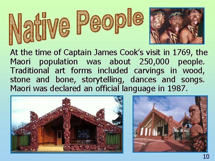 At the time of Captain James Cook’s visit in 1769, the Maori population was