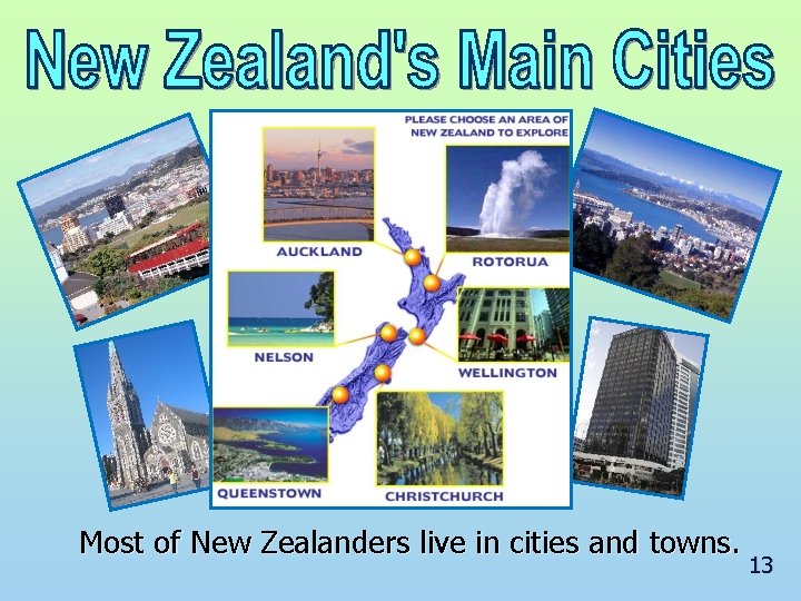 Most of New Zealanders live in cities and towns. 13 