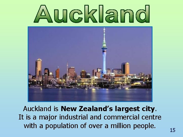 Auckland is New Zealand’s largest city. It is a major industrial and commercial centre
