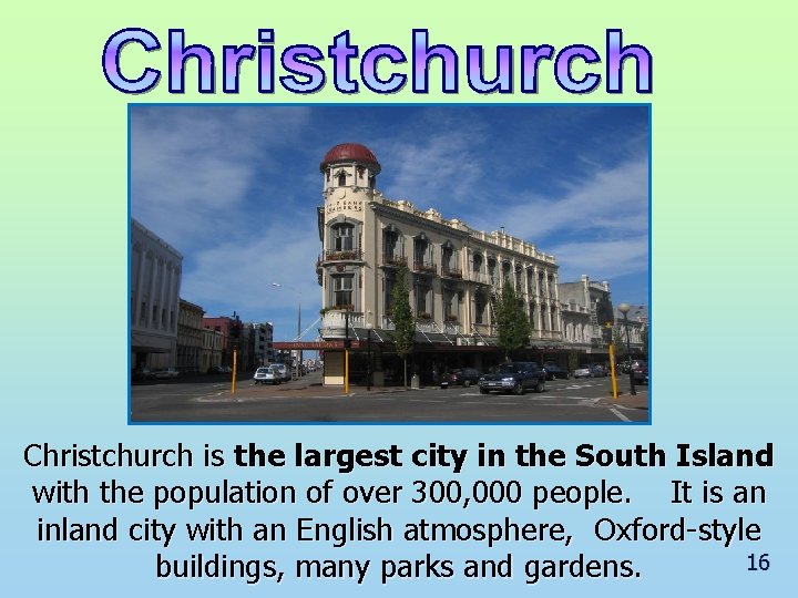 Christchurch is the largest city in the South Island with the population of over