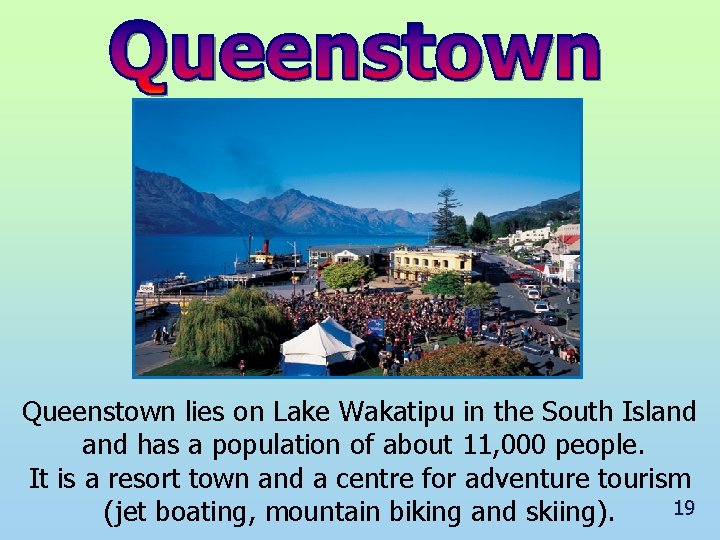 Queenstown lies on Lake Wakatipu in the South Island has a population of about