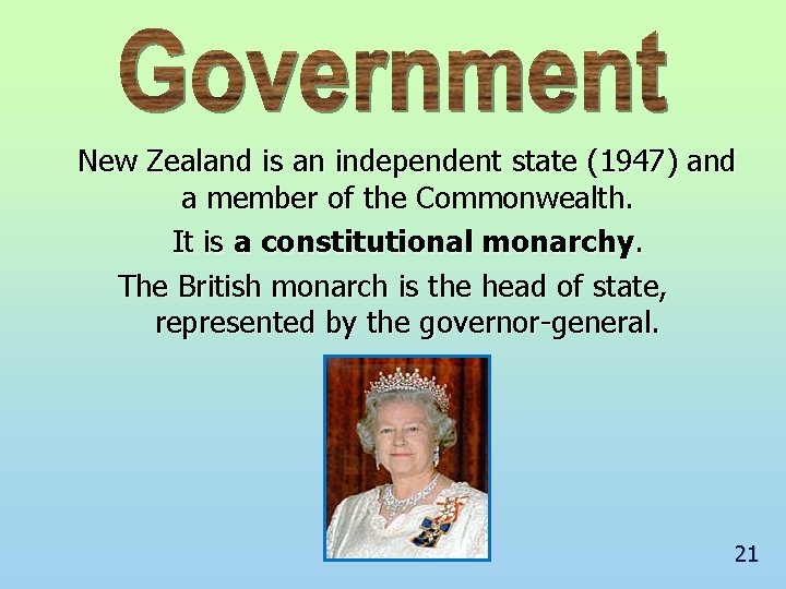 New Zealand is an independent state (1947) and a member of the Commonwealth. It
