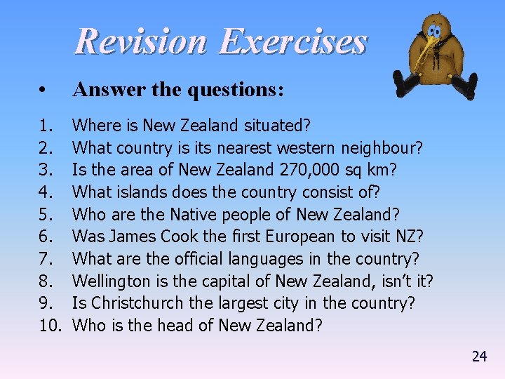 Revision Exercises • Answer the questions: 1. 2. 3. 4. 5. 6. 7. 8.