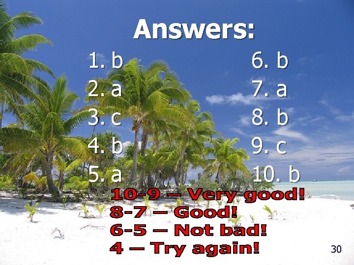 Answers: 1. b 2. a 3. c 4. b 5. a 6. b 7.