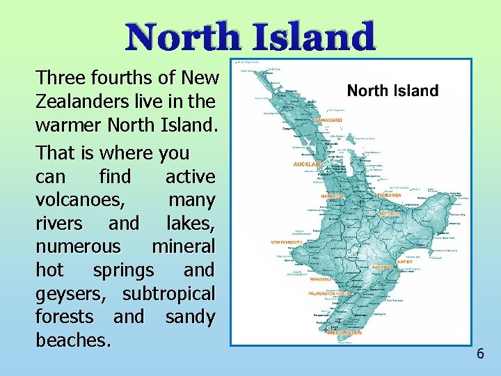 North Island Three fourths of New Zealanders live in the warmer North Island. That