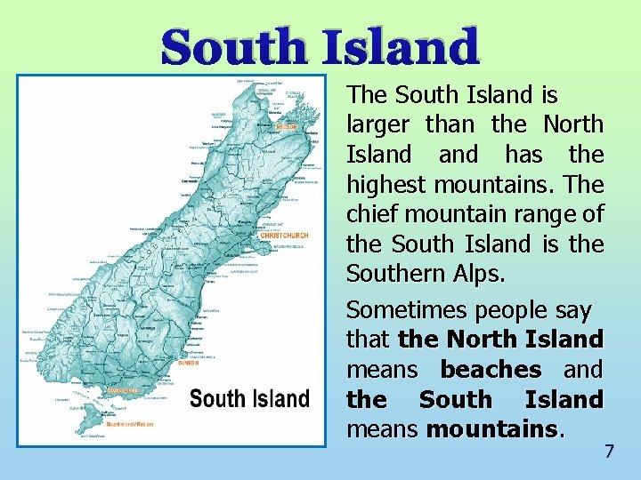 South Island The South Island is larger than the North Island has the highest