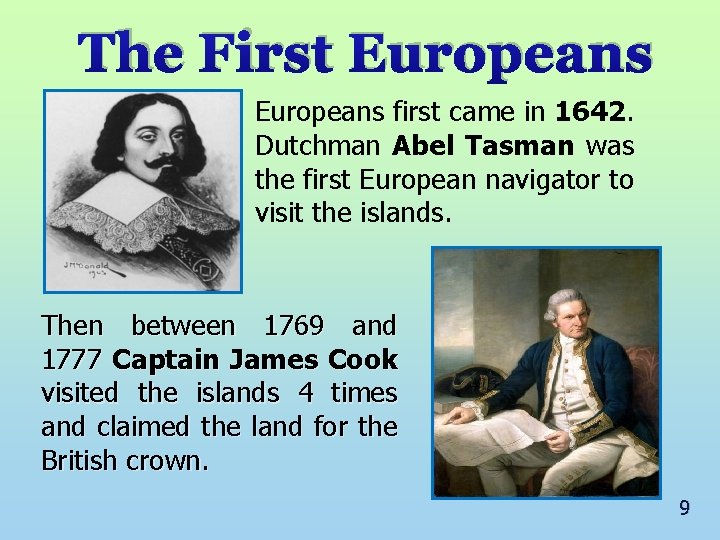 The First Europeans first came in 1642. Dutchman Abel Tasman was the first European