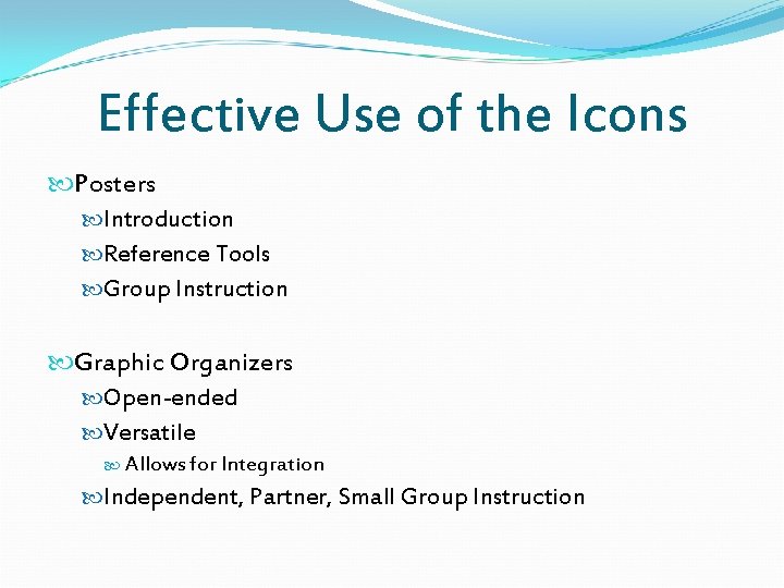 Effective Use of the Icons Posters Introduction Reference Tools Group Instruction Graphic Organizers Open-ended