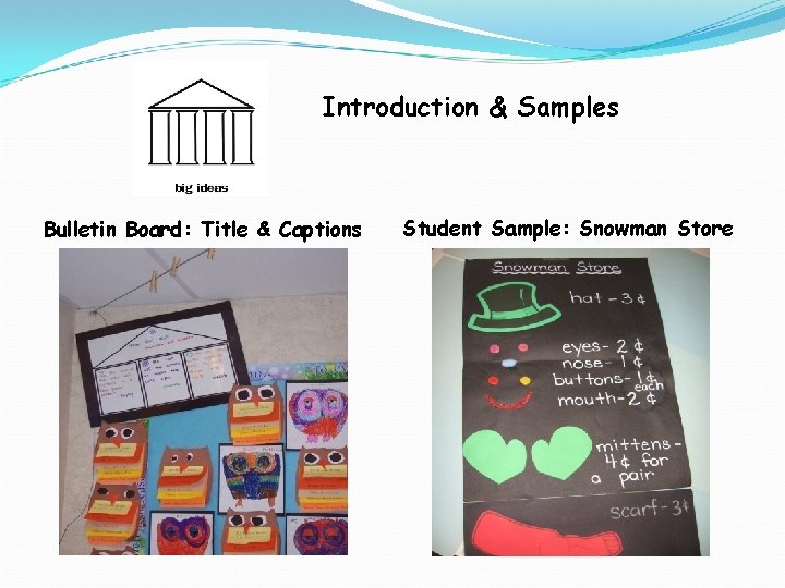 Introduction & Samples Bulletin Board: Title & Captions Student Sample: Snowman Store 