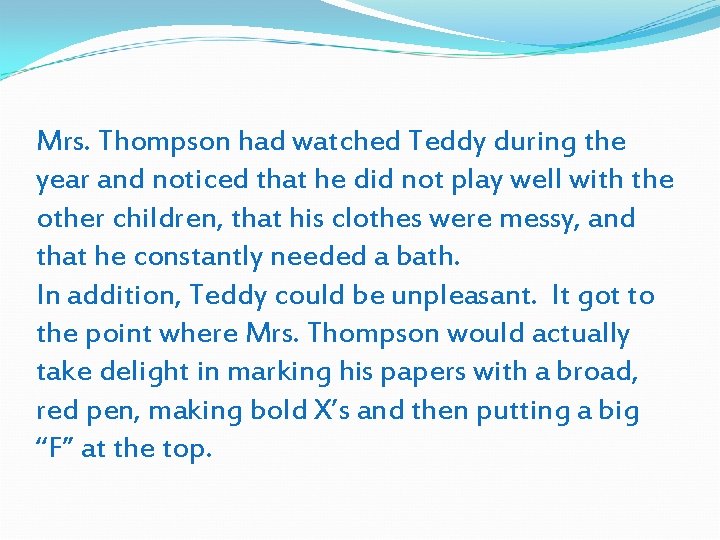 Mrs. Thompson had watched Teddy during the year and noticed that he did not