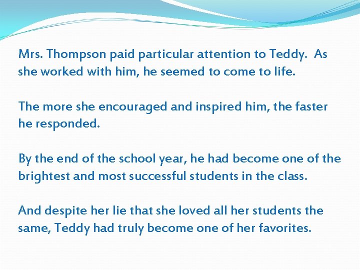 Mrs. Thompson paid particular attention to Teddy. As she worked with him, he seemed