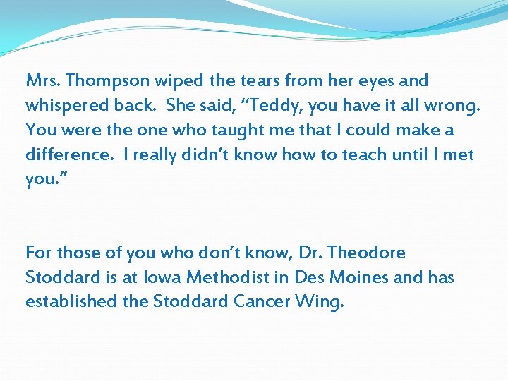 Mrs. Thompson wiped the tears from her eyes and whispered back. She said, “Teddy,
