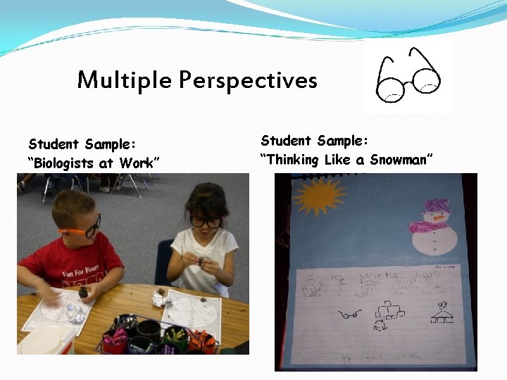 Multiple Perspectives Student Sample: “Biologists at Work” Student Sample: “Thinking Like a Snowman” 