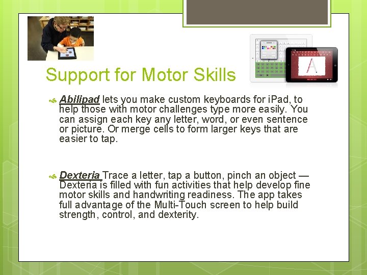 Support for Motor Skills Abilipad lets you make custom keyboards for i. Pad, to