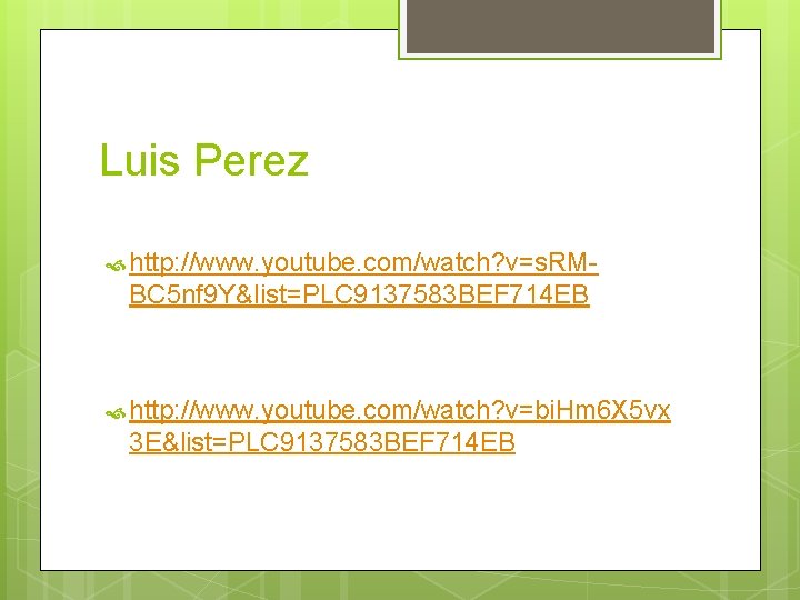 Luis Perez http: //www. youtube. com/watch? v=s. RM- BC 5 nf 9 Y&list=PLC 9137583