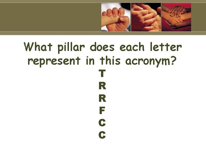 What pillar does each letter represent in this acronym? T R R F C